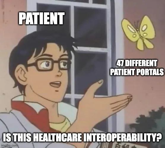Butterfly meme of a patient pointing at '47 different patient portals' and asking "is this healthcare interoperability?"
