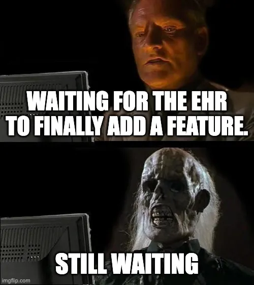 Waiting for the EHR to release a feature